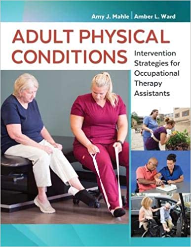 Instant Download; Test Bank for Adult Physical Conditions Intervention Strategies for Occupational Therapy Assistants, 1st Edition By Amy Mahle, Amber Ward 