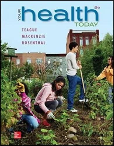 Instant Download; Test Bank for Your Health Today, 5th Edition By Teague Michael, Sara Mackenzie, David Rosenthal